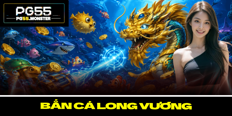 Bắn cá long vương – Top 4 Kinh Nghiệm Săn Thưởng Khủng 1 Bắn cá long vương – Top 4 Kinh Nghiệm Săn Thưởng Khủng