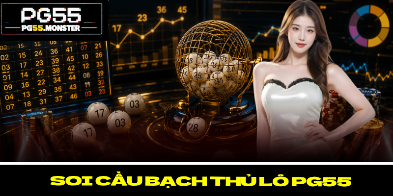 Soi Cầu Bạch Thủ Lô PG55 – Ưu Điểm Cần Phải Nghiên Cứu 1 Soi Cầu Bạch Thủ Lô PG55 – Ưu Điểm Cần Phải Nghiên Cứu